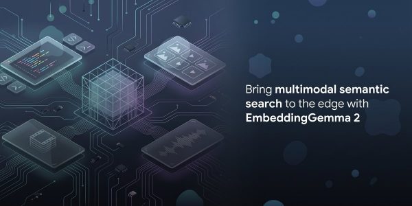 Imagem oficial do Google sobre EmbeddingGemma 2 e busca multimodal